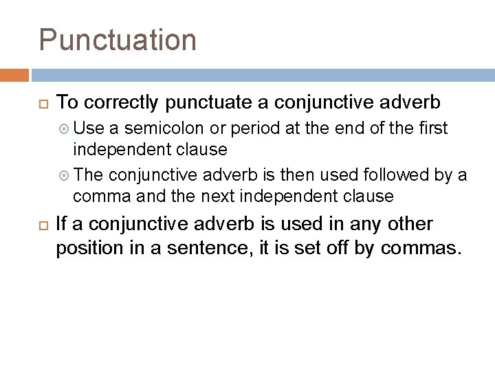 Punctuation To correctly punctuate a conjunctive adverb Use a semicolon or period at the