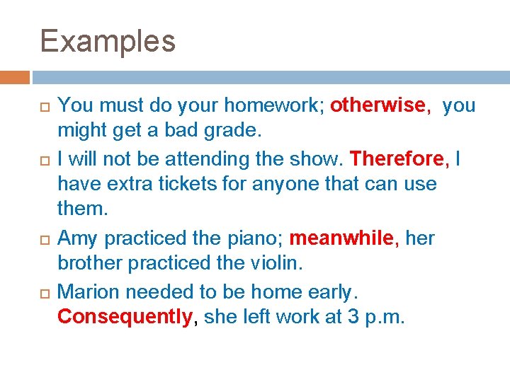 Examples You must do your homework; otherwise, you might get a bad grade. I