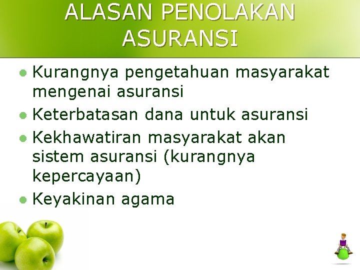 ALASAN PENOLAKAN ASURANSI Kurangnya pengetahuan masyarakat mengenai asuransi l Keterbatasan dana untuk asuransi l