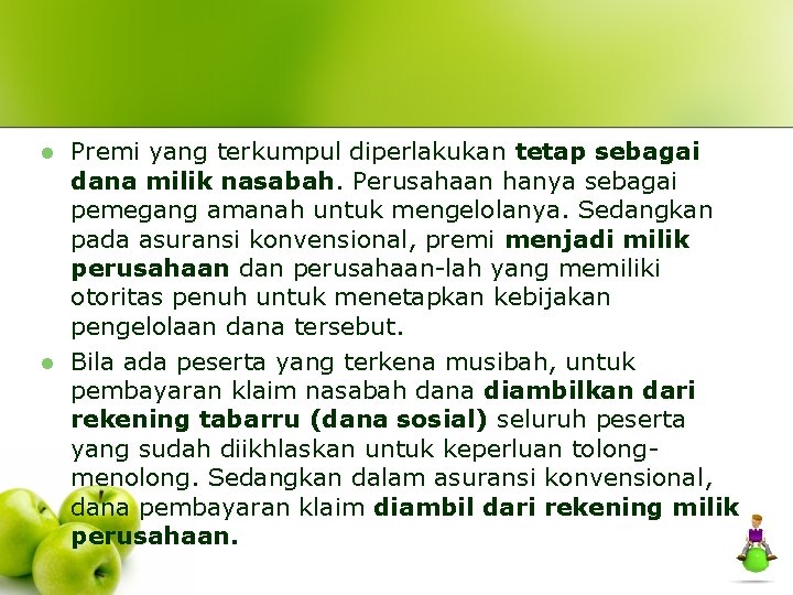 l l Premi yang terkumpul diperlakukan tetap sebagai dana milik nasabah. Perusahaan hanya sebagai