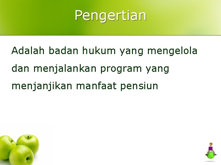 Pengertian Adalah badan hukum yang mengelola dan menjalankan program yang menjanjikan manfaat pensiun 