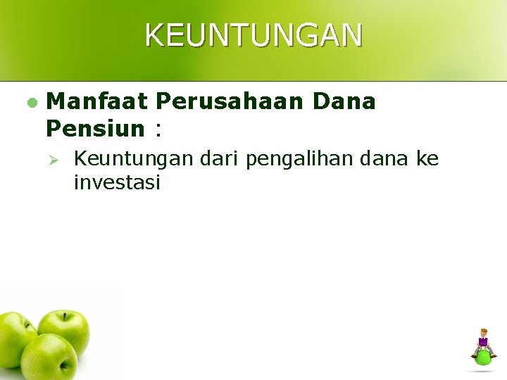 KEUNTUNGAN l Manfaat Perusahaan Dana Pensiun : Ø Keuntungan dari pengalihan dana ke investasi