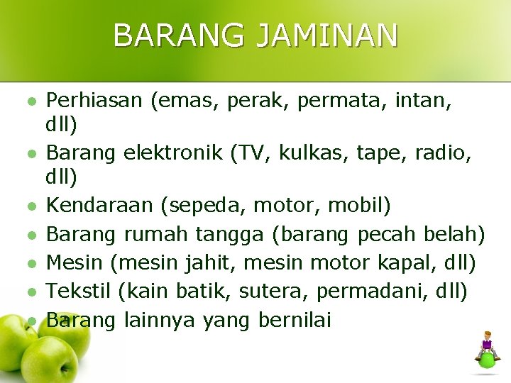 BARANG JAMINAN l l l l Perhiasan (emas, perak, permata, intan, dll) Barang elektronik