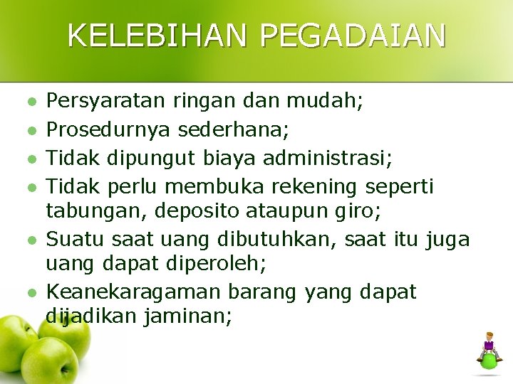 KELEBIHAN PEGADAIAN l l l Persyaratan ringan dan mudah; Prosedurnya sederhana; Tidak dipungut biaya