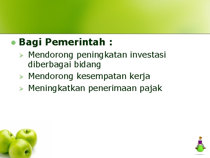 l Bagi Pemerintah : Ø Ø Ø Mendorong peningkatan investasi diberbagai bidang Mendorong kesempatan