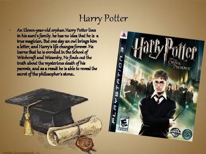 Harry Potter • An Eleven-year-old orphan Harry Potter lives in his aunt's family. he