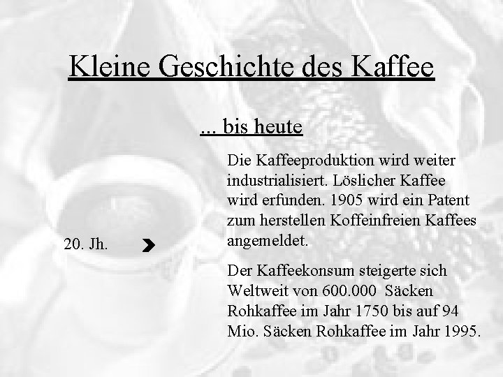 Kleine Geschichte des Kaffee. . . bis heute 20. Jh. Die Kaffeeproduktion wird weiter