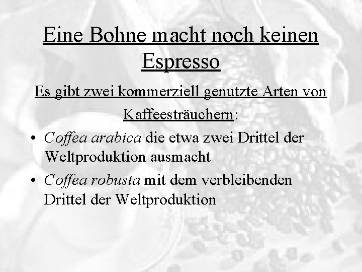 Eine Bohne macht noch keinen Espresso Es gibt zwei kommerziell genutzte Arten von Kaffeesträuchern: