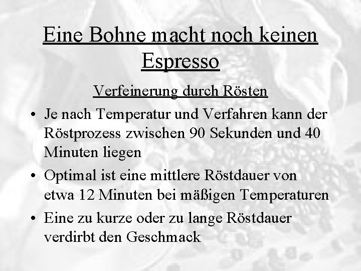 Eine Bohne macht noch keinen Espresso Verfeinerung durch Rösten • Je nach Temperatur und