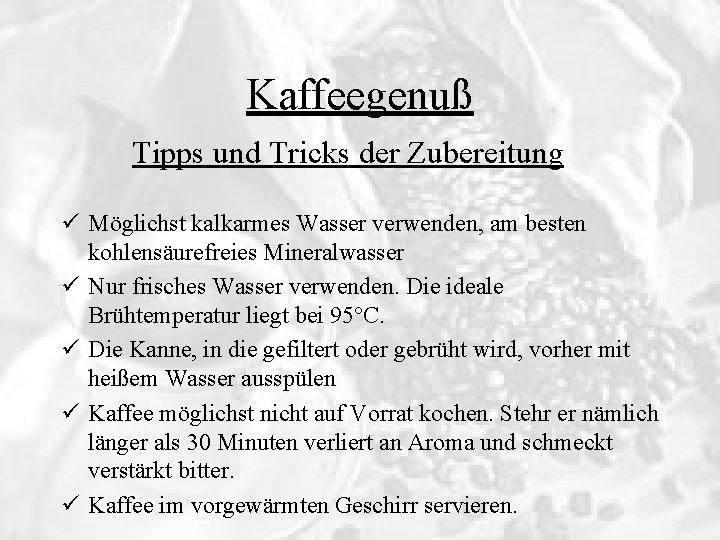 Kaffeegenuß Tipps und Tricks der Zubereitung ü Möglichst kalkarmes Wasser verwenden, am besten kohlensäurefreies