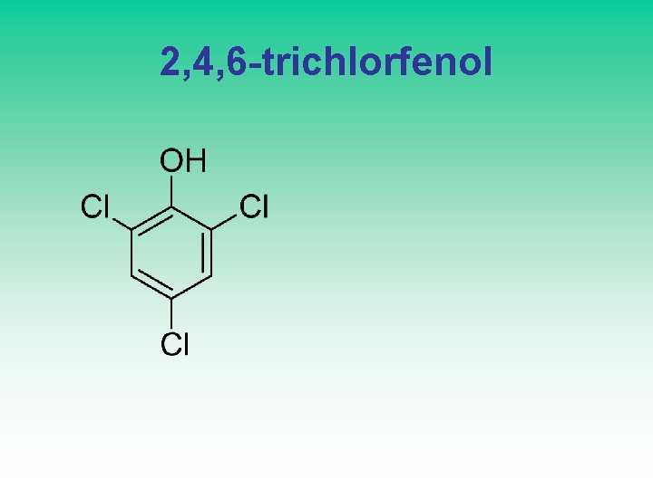 2, 4, 6 -trichlorfenol 
