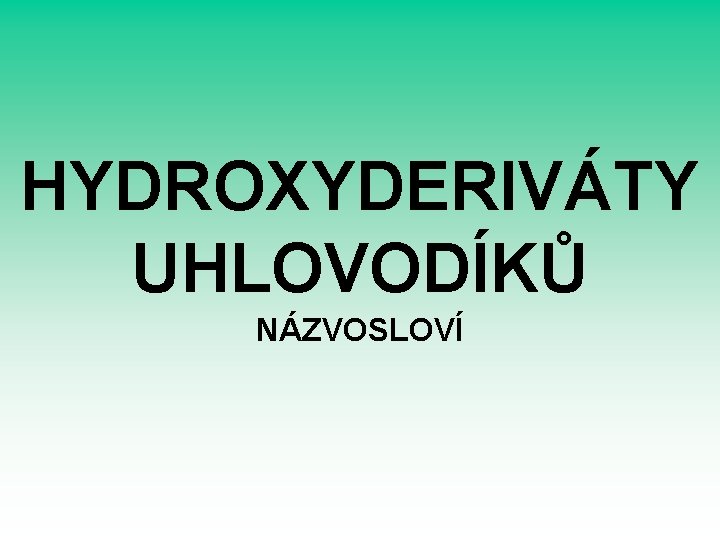 HYDROXYDERIVÁTY UHLOVODÍKŮ NÁZVOSLOVÍ 