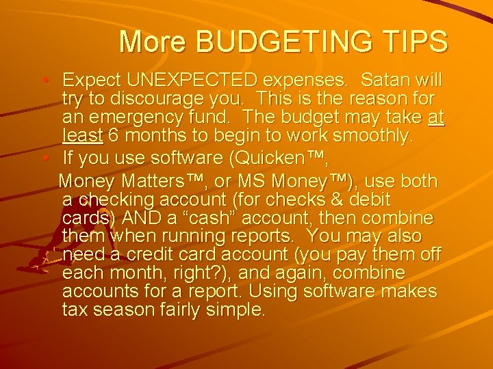 More BUDGETING TIPS • Expect UNEXPECTED expenses. Satan will try to discourage you. This