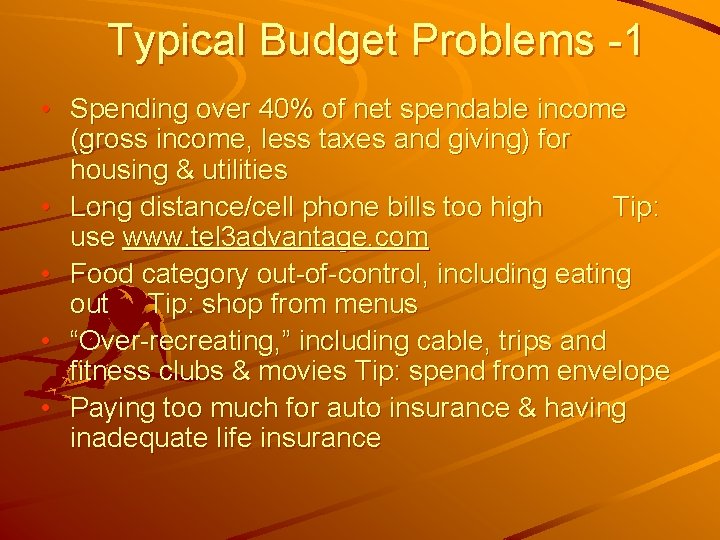 Typical Budget Problems -1 • Spending over 40% of net spendable income (gross income,