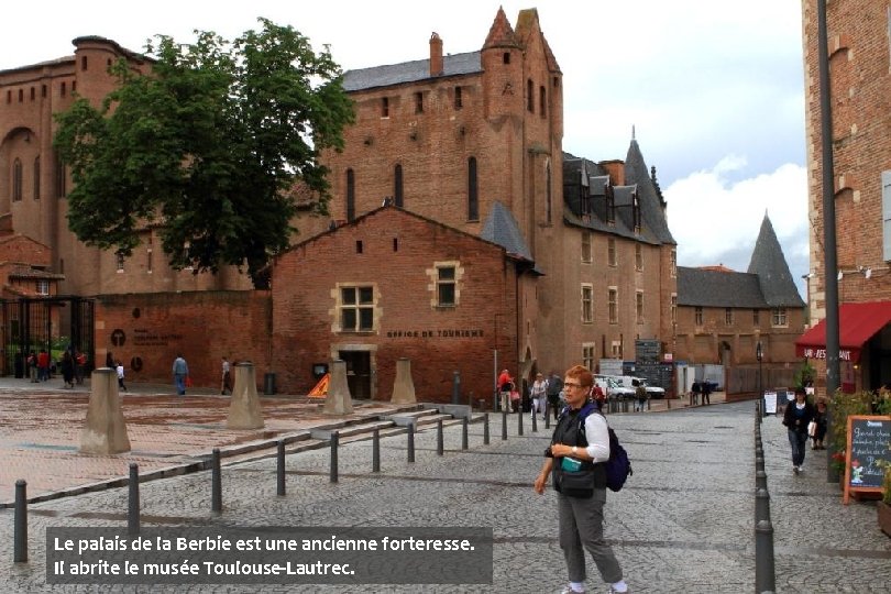 Le palais de la Berbie est une ancienne forteresse. Il abrite le musée Toulouse-Lautrec.