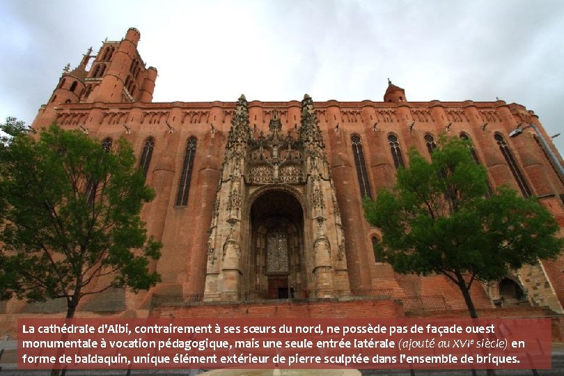 La cathédrale d'Albi, contrairement à ses sœurs du nord, ne possède pas de façade