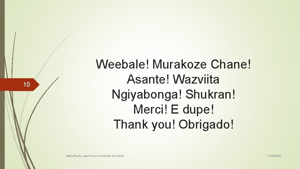 10 Weebale! Murakoze Chane! Asante! Wazviita Ngiyabonga! Shukran! Merci! E dupe! Thank you! Obrigado!