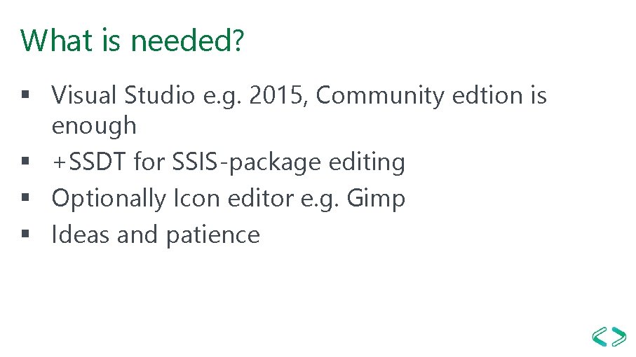 What is needed? § Visual Studio e. g. 2015, Community edtion is enough §