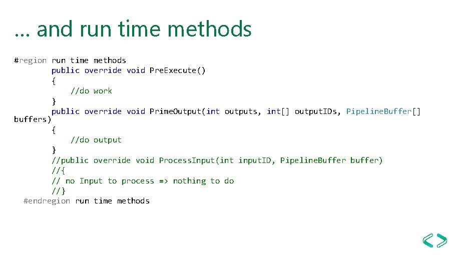 … and run time methods #region run time methods public override void Pre. Execute()