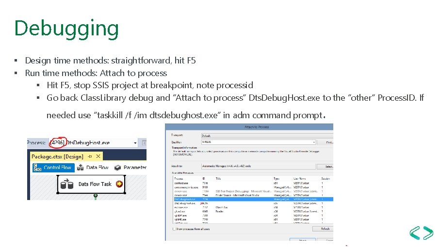 Debugging § Design time methods: straightforward, hit F 5 § Run time methods: Attach