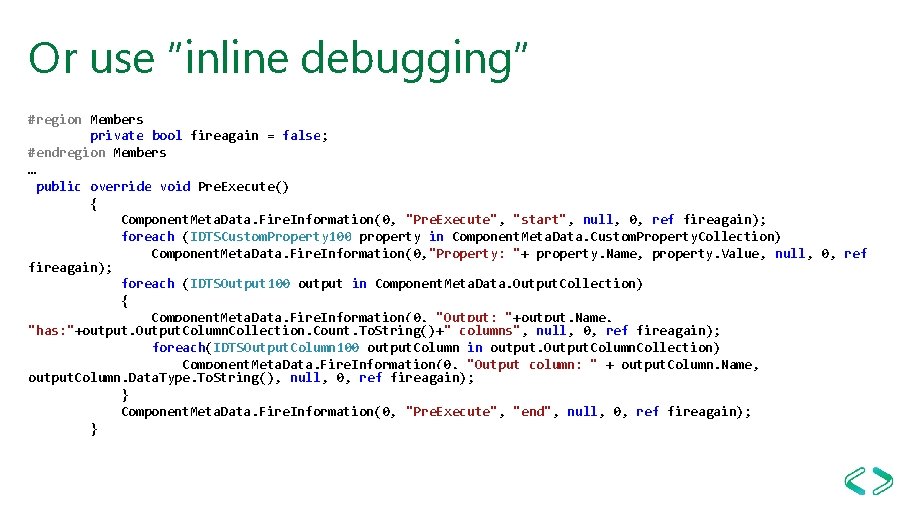 Or use ”inline debugging” #region Members private bool fireagain = false; #endregion Members …