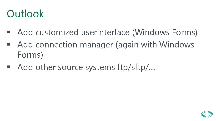 Outlook § Add customized userinterface (Windows Forms) § Add connection manager (again with Windows