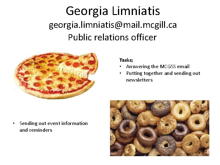 Georgia Limniatis georgia. limniatis@mail. mcgill. ca Public relations officer Tasks; • Answering the MCGSS