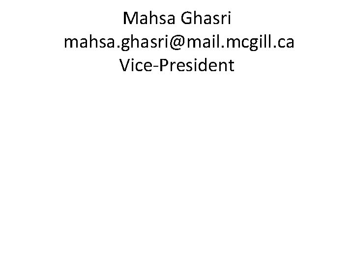 Mahsa Ghasri mahsa. ghasri@mail. mcgill. ca Vice-President 