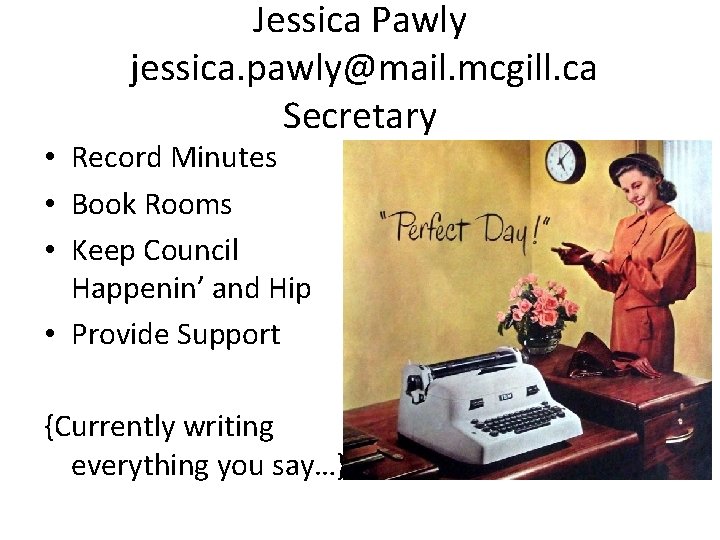 Jessica Pawly jessica. pawly@mail. mcgill. ca Secretary • Record Minutes • Book Rooms •