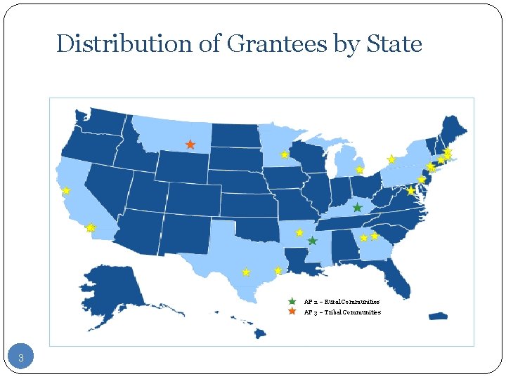 Distribution of Grantees by State AP 2 – Rural Communities AP 3 – Tribal