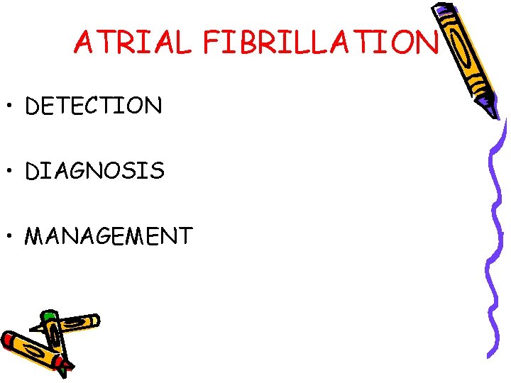 ATRIAL FIBRILLATION • DETECTION • DIAGNOSIS • MANAGEMENT 