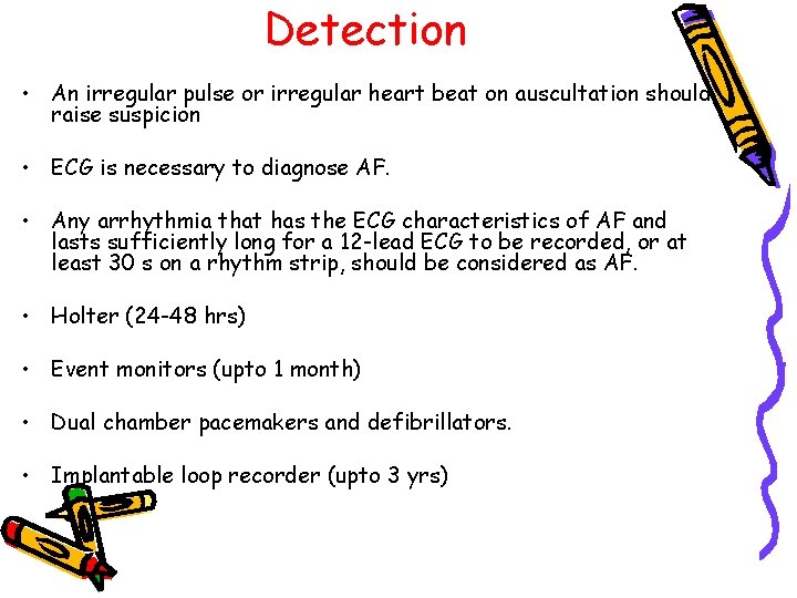 Detection • An irregular pulse or irregular heart beat on auscultation should raise suspicion