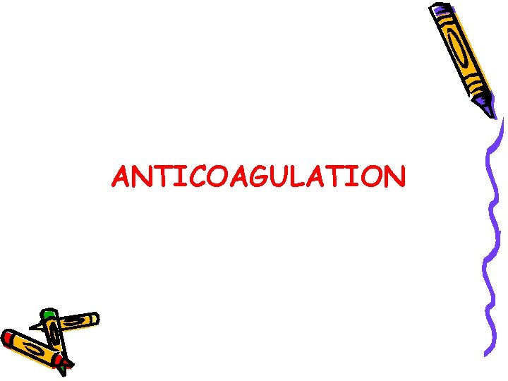 ANTICOAGULATION 