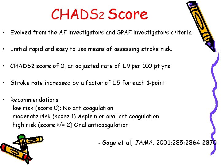 CHADS 2 Score • Evolved from the AF investigators and SPAF investigators criteria. •