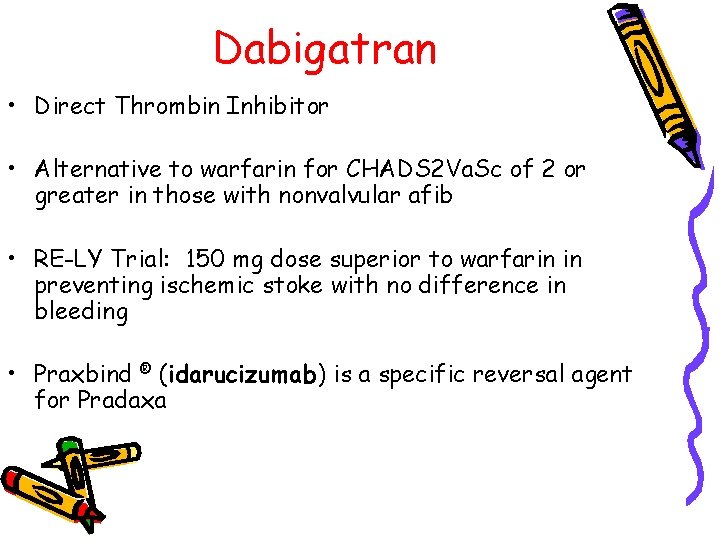 Dabigatran • Direct Thrombin Inhibitor • Alternative to warfarin for CHADS 2 Va. Sc