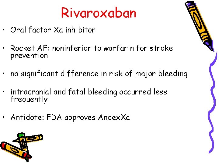 Rivaroxaban • Oral factor Xa inhibitor • Rocket AF: noninferior to warfarin for stroke