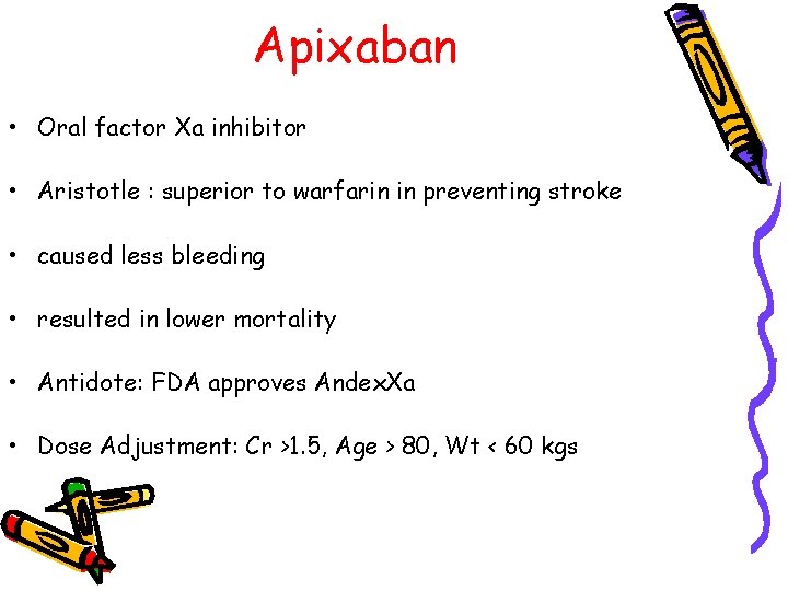Apixaban • Oral factor Xa inhibitor • Aristotle : superior to warfarin in preventing