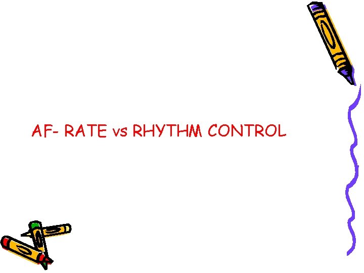 AF- RATE vs RHYTHM CONTROL 