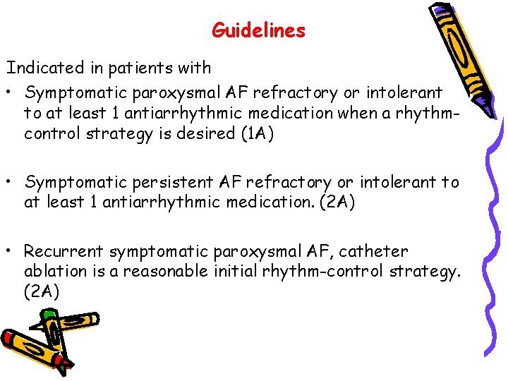 Guidelines Indicated in patients with • Symptomatic paroxysmal AF refractory or intolerant to at