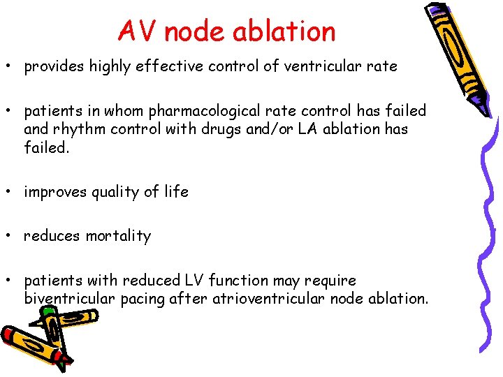 AV node ablation • provides highly effective control of ventricular rate • patients in