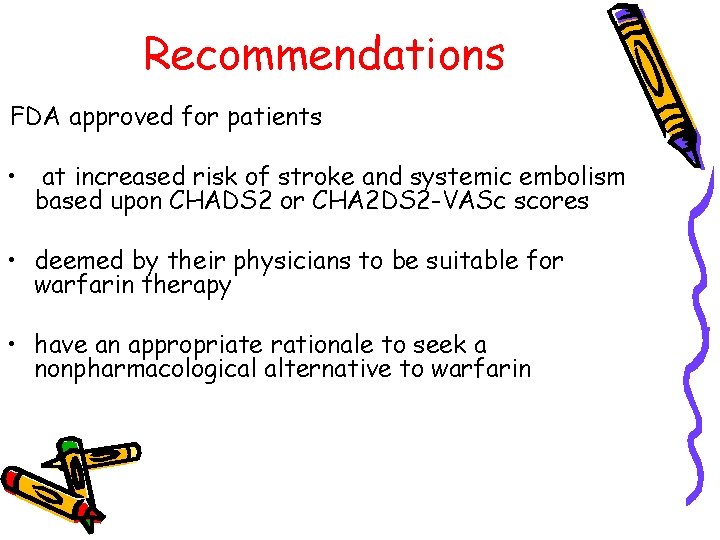 Recommendations FDA approved for patients • at increased risk of stroke and systemic embolism