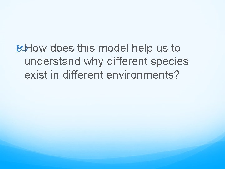  How does this model help us to understand why different species exist in