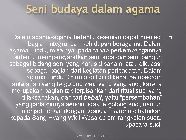 Seni budaya dalam agama Dalam agama-agama tertentu kesenian dapat menjadi bagian integral dari kehidupan