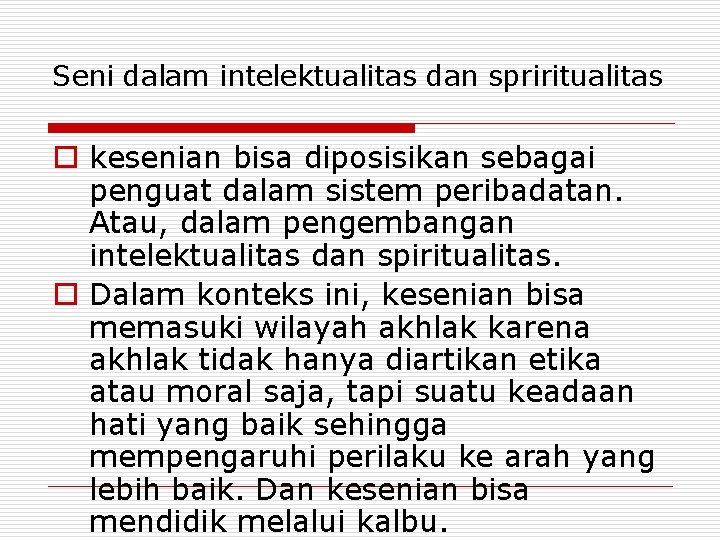 Seni dalam intelektualitas dan spriritualitas o kesenian bisa diposisikan sebagai penguat dalam sistem peribadatan.