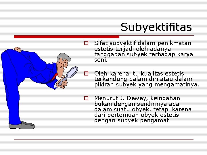 Subyektifitas o Sifat subyektif dalam penikmatan estetis terjadi oleh adanya tanggapan subyek terhadap karya