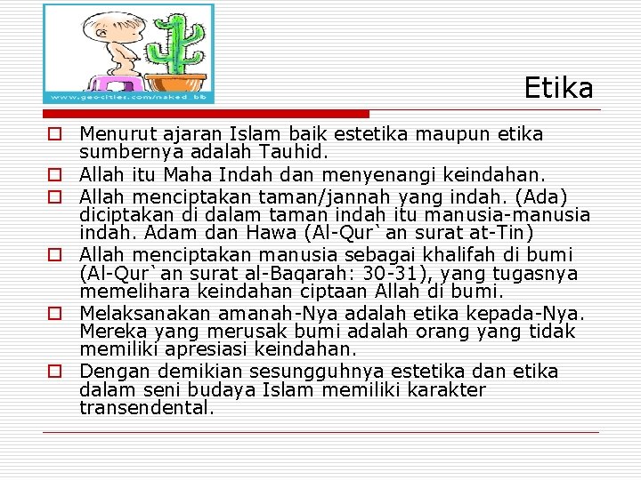 Etika o Menurut ajaran Islam baik estetika maupun etika sumbernya adalah Tauhid. o Allah