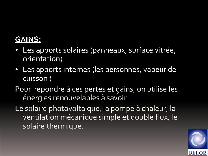 Qu’est-ce qu’un bilan énergétique ? GAINS: • Les apports solaires (panneaux, surface vitrée, orientation)