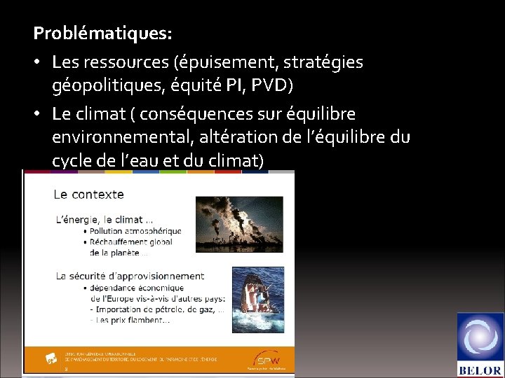 Problématiques: • Les ressources (épuisement, stratégies géopolitiques, équité PI, PVD) • Le climat (