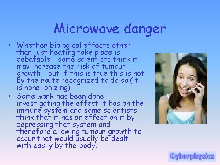 Microwave danger • Whether biological effects other than just heating take place is debatable