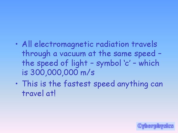  • All electromagnetic radiation travels through a vacuum at the same speed –